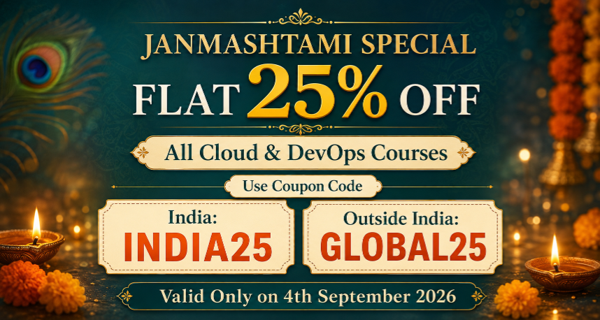 Janmashtami Special: Flat 25% off all Cloud and DevOps courses. Use coupon code INDIA25 in India and GLOBAL25 outside India. Valid only on 4th September 2026.